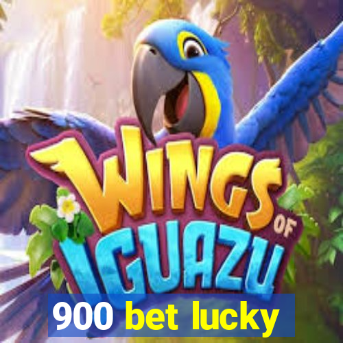 900 bet lucky